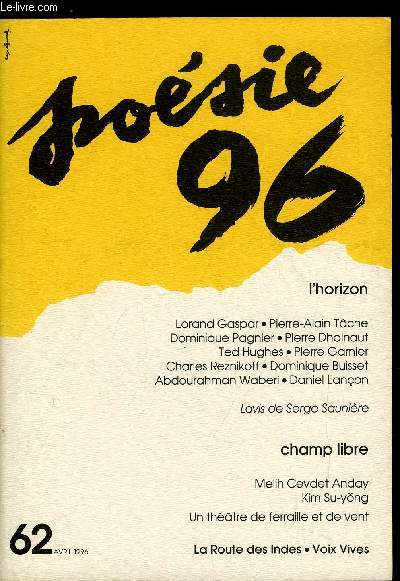 POESIE 96 N 62 - L'horizon - Lorand Gaspar : rverie sur l'apparence nomme horizon, Pierre Alain Tache : horizon vertical, Dominique Pagnier : l'apollinaris, Pierre Dhainaut : conscience d'horizon, Ted Hughes : Dcoupe d'horizon, pomes choisis