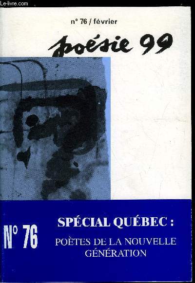 POESIE 99 N 76 - Ce que jamais on ne verra deux fois, Jacques Testart : Entretien (propos recueillis par Pierre Dubrunquez), Quatre questions de Posie 99  : Rezvani, La Cration, Bernard Nol, Salah Stti, Deux pomes, Michel Deguy, Georges Thins