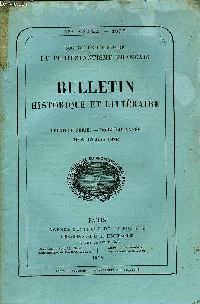 SOCIETE DE L'HISTOIRE DU PROTESTANTISME FRANCAIS - BULLETIN HISTORIQUE ET LITTERAIRE N6 - Assemble gnrale de la SocitRapport de M. F. de Schickler, prsident, sur les travaux de la Socit.. ..TUDES HISTORIQUES.Captivit de d'Andelot