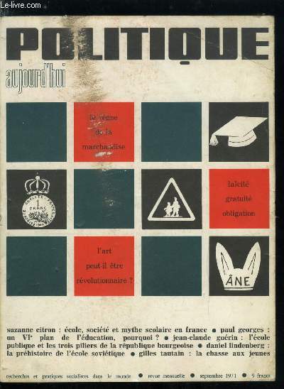 POLITIQUE AUJOURD'HUI N 9 - Ecole, socit et mythe scolaire en France par Suzanne Citron, Lacit, obligation, gratuit : les trois piliers de la rpublique bourgeoise par Jean Claude Gurin, Un VIe plan de l'ducation pour quoi faire ? par Paul Georges