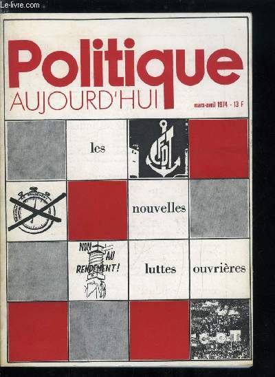 POLITIQUE AUJOURD'HUI N 3-4 - Les nouvelles luttes ouvrires par Gilbert Hercet, Luttes ouvrires, novations et retours aux sources, dbat, Les ouvriers en grve, 1871-1890 par Denis Woronoff, Les o.s. dans les luttes par Philippe Bernoux, Travailleurs