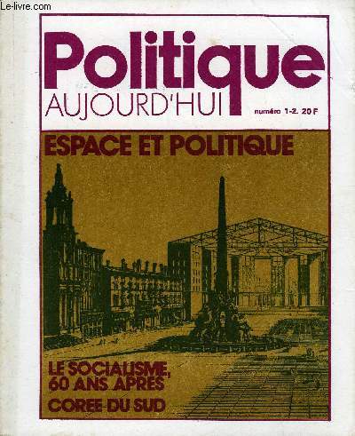 POLITIQUE AUJOURD'HUI N1-2 - Dix ans aprs ..Ce numro. XXX:O va la socit  post-industrielle ?. Michel Gustaz et Alain Legardez:L'amnagement des espaces ruraux.Pascal Ngo Hai Chau:Espace de l'usine et pouvoir patronal.