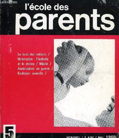 L'ECOLE DES PARENTS N5 - Les nouveaux besoins des parents :il s'agit moins de besoins nouveaux que de souci de qualit dans l'information et la formation.Le bruit des enfants : la psychologue Lawrence Friedman analyse comment, selon les ges