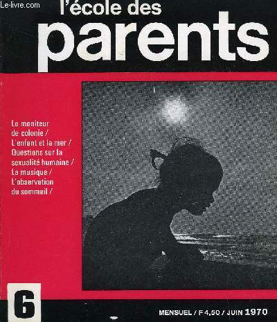 L'ECOLE DES PARENTS N6 - Prendre des risques en vacances et en ducation. Le jeune moniteur de colonie de vacances. L'enfant et la mer. Le sommeil. La musique pour l'enfant. Les questions des jeunes sur la sexualit humaine.