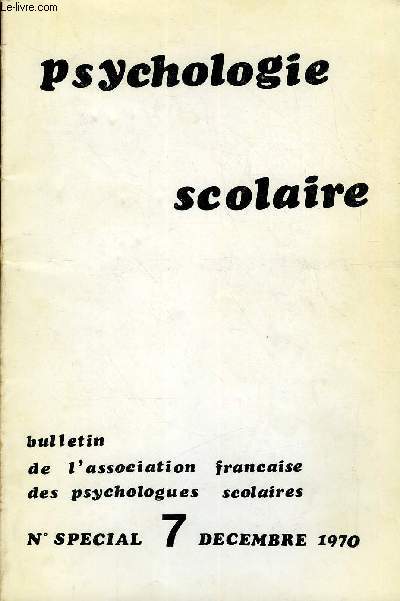 PSYCHOLOGIE SCOLAIRE N 7 NUMERO SPECIAL - B. Andrey : L'inadaptation et l'cole. M. Vial : L'inadaptation scolaire comme problme politique. G. Vermeil : Le mdecin et les inadaptations scolaires. J. Beauvais : L'inadaptation scolaire et la famille