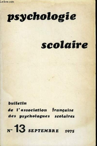 PSYCHOLOGIE SCOLAIRE N 13 - CHANGER L'ECOLE J. Capelle. - Un essai de prvention des inadaptations ..METHODOLOGIE DE LA PSYCHOLOGIE SCOLAIRE G. Hontarrde. - Les niveaux d'assimilation et leurs applications .PSYCHOLOGIE DE L'ECOLIER