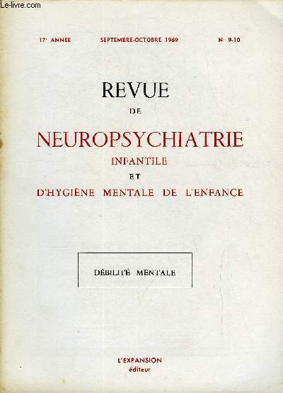 REVUE DE NEUROPSYCHIATRIE INFANTILE ET D'HYGIENE MENTALE DE L'ENFANCE N9-10 - DEBILITE MENTALEI. - ADAPTATION SOCIALE DES DEBILES MENTAUX (Colloque de Lyon, 16 dcembre 1967). Le problme du dveloppement- psycho-sociol chez les dbiles