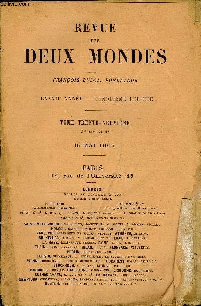 REVUE DES DEUX MONDES LXXVIIe ANNEE N2 - I.- L'MIGR (d), dernire partie, par M. Paul Bourget, del'Acadmie franaise.II.- LA FIN DE L'SMPIRE AUTORITAIRE, par M. Emile Ollivier,de l'Acadmie franaise.III.- LE PROJET D'IMPT