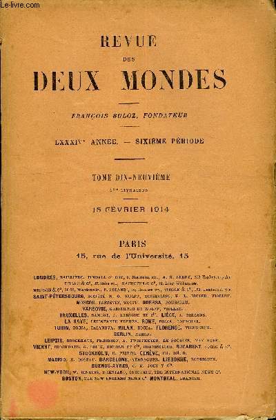 REVUE DES DEUX MONDES LXXXIVe ANNEE N4 - I. - LA VOCATION, deuxime partie, par Avesnes.IL - HENRY LABOUCHERE ET LE RADICALISME D'AUTREFOIS, par M. Augustin Filon.III.- VIEUX MAITRES ESPAGNOLS A LONDRES, par M. LouisGillet.IV. - LE MAROC