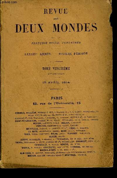 REVUE DES DEUX MONDES LXXXIVe ANNEE N4 - I.-GINGOLPH L'ABANDONN, premire partie, par M. RenBazin, de l'Acadmie franaise.II.-LE MUSE JACQUEMART-ANDR. - SES ORIGINES, SES FONDA-TEURS, SON ORGANISATION, par M. Georges Lafenestre