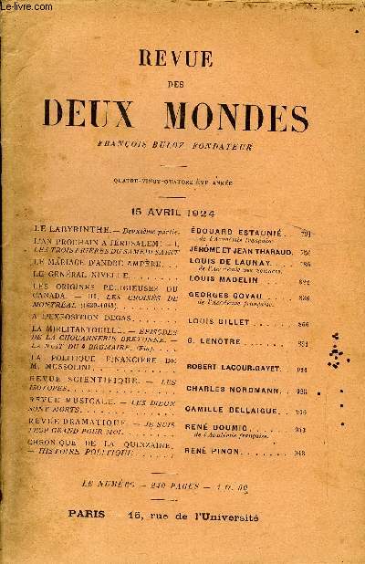 REVUE DES DEUX MONDES XCIVe ANNEE N4 - LE LABYRINTHE. - Deuxime partie. EDOUARD ESTAUNI. .de l'Acadmie franaise.L'AN PROCHAIN A JRUSALEM !- I.LES TROIS PRIRES DU SAMEDI SAINT. JEROME ET JEAN THARAUD.LE MARIAGE D'ANDR AMPERE.