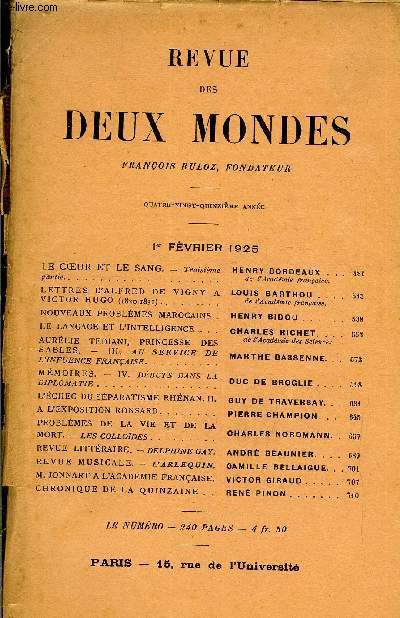 REVUE DES DEUX MONDES XCVe ANNEE N3 - LE COUR ET LE SANG. - Troisime partie. HENRY BORDEAUX . .de l'Acadmie franaise. LETTRES D'ALFRED DE VIGNY A VICTOR HUGO (1820-1831) LOUIS BARTHOU de L'Acadmiefranaise.NOUVEAUX PROBLMES MAROCAINS