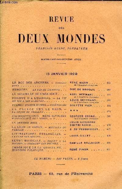 REVUE DES DEUX MONDES XCIXe ANNEE N2 - LE ROI DES ARCHERS. - Troisime partie. REN BAZIN . de l'Acadmie franaise.MMOIRES. - LA FIN DE L'EMPIRE. DUC DE BROGLIE. LA GRAMMAIRE DE L'ACADMIE . ABEL HERMANT..PHILIPPE II A L'ESCORIAL. -