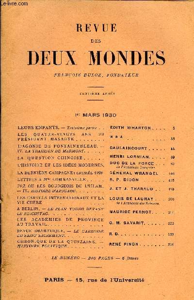 REVUE DES DEUX MONDES Ce ANNEE N1 - LEURS ENFANTS. - Troisime partie. EDITH WHARTON. LES QUATRE-VINGTS ANS DU PRSIDENT MASARYK. * * *L'AGONIE DE FONTAINEBLEAU. - IV. LA TRAHISON DE MARMONT. CAULAINCOURTLA QUESTION CHINOISE. HENRI LORMIAN.