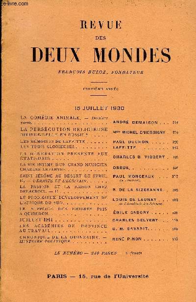 REVUE DES DEUX MONDES Ce ANNEE N2 - LA COMDIE ANIMALE. - Dernire partie. ANDR DEMAISON. LA PERSCUTION RELIGIEUSE DIMINUE-T-ELLE EN RUSSIE?. Mgr Michel D'HERBIGNY. LES MMOIRES DE LAFFITTE. PAUL DUCHON. LES TROIS GLORIEUSES. LAFFITTE.