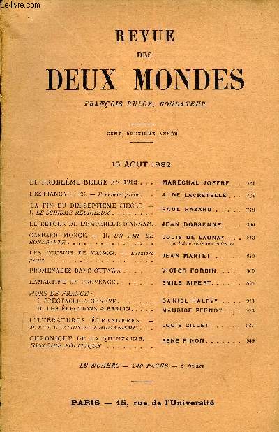 REVUE DES DEUX MONDES CIIe ANNEE N4 - LE PROBLME BELGE EN 1912. MARCHAL JOFFRE. LES FIANAILLES. - Premire partie. J. DE LACRETELLE. LA FIN DU DIX-SEPTIME SICLE. - I. LE SCHISME RELIGIEUX. PAUL HAZARD. LE RETOUR DE L'EMPEREUR D'ANNAM.