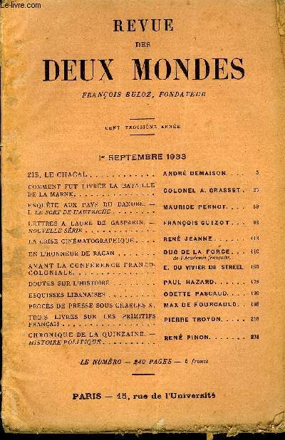 REVUE DES DEUX MONDES CIIIe ANNEE N1 - ZIB, LE CHACAL. ANDR DEMAISON. COMMENT FUT LIVRE LA BATAILLE DE LA MARNE. COLONEL A. GRASSET .ENQUTE AUX PAYS DU DANUBE. - I. LE SORT DE L'AUTRICHE. MAURICE PERNOT. . LETTRES A LAURE DE GASPARIN. -