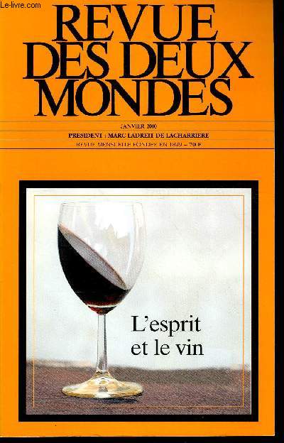 REVUE DES DEUX MONDES N1 - - L'ESPRIT ET LE VIN -JIM HARRISON. Un grand consolateur. ANNE-MARIE ROYER-PANTIN. Sauternes, ou l'extravagance raisonne. ALBERT FRERE. Le financier amoureux du vin. GRARD OBERL. Chablis. JEAN-MARC SIMON.