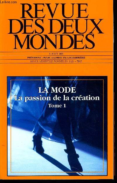 REVUE DES DEUX MONDES N7 - LA MODE : LA PASSION DE LA CRATION - T. I. FARID CHENOUNE. DOMINIQUE QUESSADA. Mlancolie de la mode. BERNARD ARNAULT. La passion de la cration. FRANOISE HRITIER. Modes, civilisations, cultures.