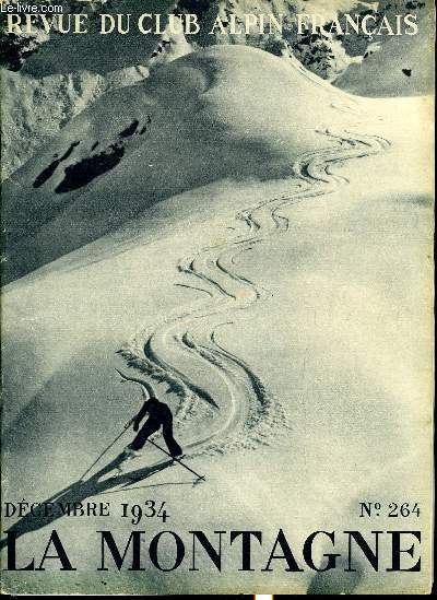 LA MONTAGNE 60e ANNEE N264 + TABLE DES MATIERES 1934 - Sports d'hiver en France par Maurice Bernard, prsident de la Commission du ski et de l'alpinisme hivernal du C.A.F., Le voyage de H.B. de Saussure autour du Mont Blanc en 1778 d'aprs des documents