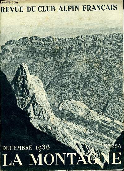 LA MONTAGNE 62e ANNEE N284 + TABLE DES MATIERES 1936 - Ubaye 1934 par Pierre Dalloz, Encore les degrs par Etienne Bruhl, Jean-A. Morin et Hnery de Sgogne, Escalades dans le Djurdjura par Andr Belin, Le Thaltatt par sa face est par Maurice Fourastier