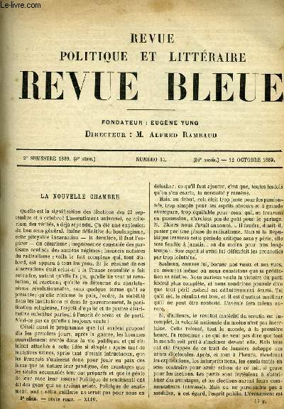 REVUE BLEUE - REVUE POLITIQUE ET LITTERAIRE 26e ANNEE N 15 - La nouvelle chambre par M. de Marcre, La fin de maitre Migon, histoire de village par Fernand Henry, Etudes morales, contre l'inexactitude par Francisque Bouillier, Le commandant suprieur