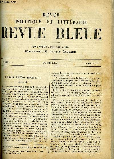REVUE BLEUE - REVUE POLITIQUE ET LITTERAIRE 27e ANNEE N14 - L'oncle Scipion Maginot par Andr Theuriet, La tentative d'un empereur et l'oeuvre d'une rpublique par Alfred Berl, Psychologie naturaliste par Charles Bigot, La fte de Paques par Ariste