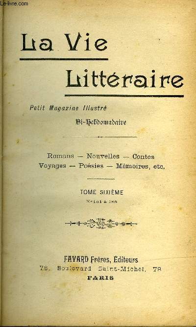 LA VIE LITTERAIRE TOME SIXIEME - N131 A 156 - La mongasque par Jean Blaize, Une Idylle tragique par Paul Bourget, Mon petit mari, ma petite femme par Michel Corday, Les ouailles du cur Fargeas par Fernand-Lafargue, Au pied du mat par Georges