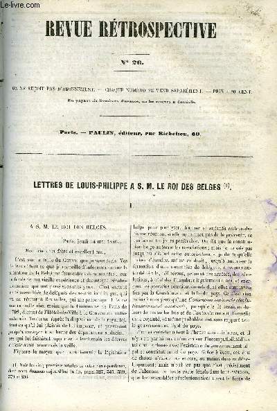 REVUE RETROSPECTIVE OU ARCHIVES SECRETES DU DERNIER GOUVERNEMENT N 26 - Lettres de Louis Philippe a S. M. le roi des Belges. Dots et dotations - Mmoire. Un candidat et un lu de Paris 1848 - Ptition de M. Raspail a la chambre des dputs de 1836