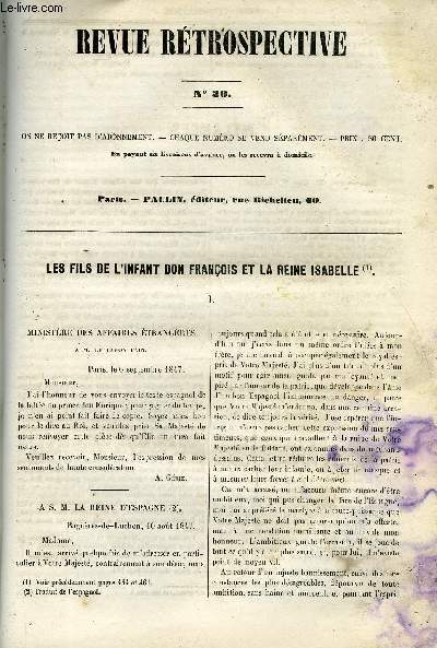 REVUE RETROSPECTIVE OU ARCHIVES SECRETES DU DERNIER GOUVERNEMENT N 30 - Les fils de l'infant don Franois et la reine Isabelle. Lettre de M. Gnie a M. Fain - Lettre de don Enrique a la reine d'Espagne. Fonds secrets - Ministre de l'intrieur. Prise