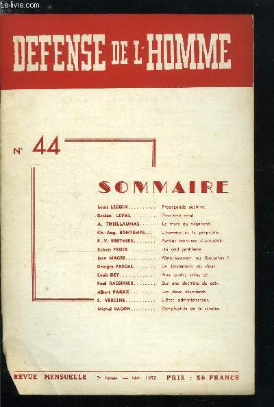 DEFENSE DE L'HOMME 5e ANNEE N 44 - Propagande positive par Louis Lecoin, Problme total par Gaston Leval, La mort du vagabond par A. Theillaumas, L'home et la proprit par Ch. Aug. Bontemps, Petites histoires d'actualit par P.V. Berthier, Un seul