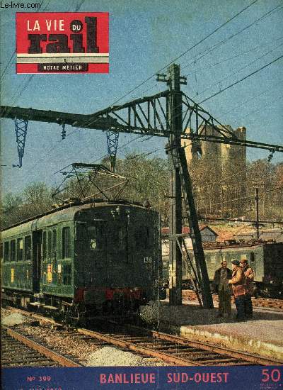 LA VIE DU RAIL N 399 - Le service banlieue de Paris-Sud-Ouest, Une gare de triage moderne aux U.S.A., Programme de dislisation, Aide apporte par les cheminots et la SNCF aux sinistrs Hollandais, L'art de voyager, Les voyageurs pour le zoo