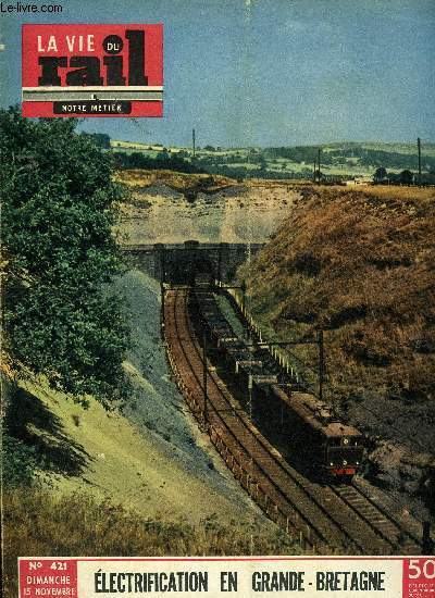 LA VIE DU RAIL N 421 - Les chemins de fer britanniques et l'lectrification, Avec M. Satin, controleur de traction, Mise en service du block automatique a signaux lumineux entre les gares de Chasse et de Saint-Rambert d'Albon, La rutilisation