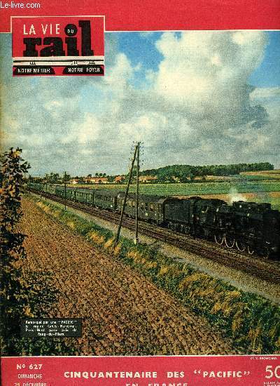 LA VIE DU RAIL N 627 - Cinquante ans de traction vapeur aves les Pacific, Electrification Somain-Douai Ostricourt-Lens, Belles marches et marches difficiles sur le Sud-Ouest, Le petit chemin de fer des Cotes-du-Nord par a la conqute du Sahara, La maison