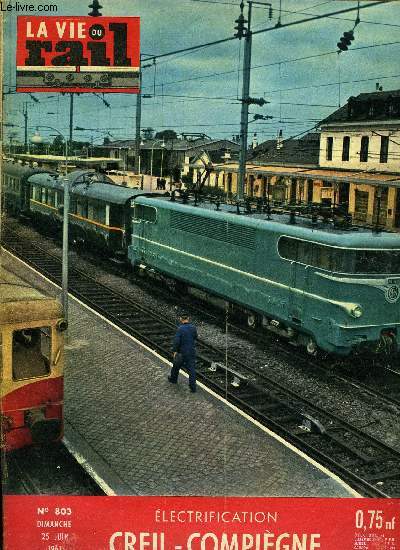 LA VIE DU RAIL N 803 - Mise en service de la traction lectrique de Creil a Compigne, La sous-station de Longueil, J'ai travers le tunnel sous la Manche mais ce n'tait qu'un essai, A Port-la-Nouvelle - Rfection de l'tanchit du Pont-Chenal