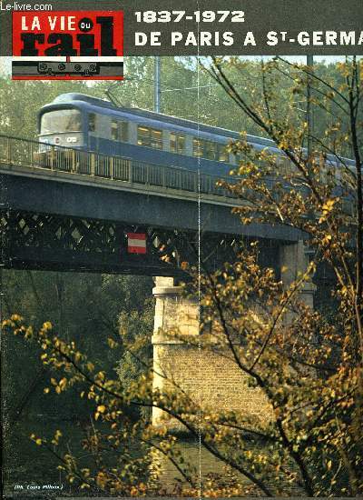 LA VIE DU RAIL N 1365 - 1837-1972 : les plus grandes heures du Paris-Saint-Germain, RER avant la lettre : le Paris-Saint-Germain fait courir les parisiens en 1837, Espagne : transformation du chemin de fer minier de la Sierra Menera, Echos du rail