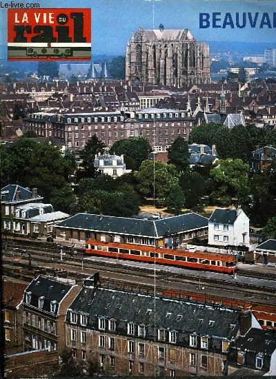 LA VIE DU RAIL N 1560 - Une ville jeune et dynamique, Le chemin de fer a Beauvais, Le rendez-vous de Beauvais, Des quipes au travail, Les infortunes ferroviaires de Beauvais