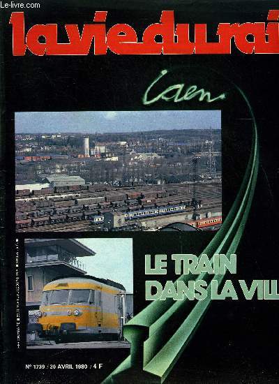 LA VIE DU RAIL N 1739 - Il y a cent vingt cinq ans le chemin de fer arrivait, Tour de ville express, Le chemin de fer dans la ville, La gare, le dpot, SERNAM et quipement, Jusques a Caen