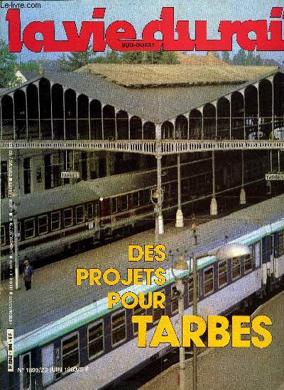 LA VIE DU RAIL N 1899 - Le tail a Tarbes : vitalit et projets, Le point sur les vhicules automatiques, Lille : le VAL en service commercial, Chemins de fer touristiques, Lyon-Brotteaux au pass, Lyon Part Dieu au prsent, Cheminote en 1917, Dix ans