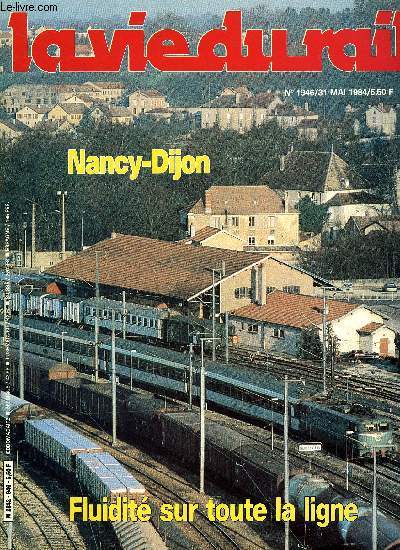 LA VIE DU RAIL N 1946 - Nancy-Dijon : fluidit sur toute la ligne, Avec le prsident de la SNCF : sur un chantier de renouvellement des voies, au centre d'essais de Vitry, Les BB 13000 en perte de vitesse, Etat trimestriel du matriel moteur