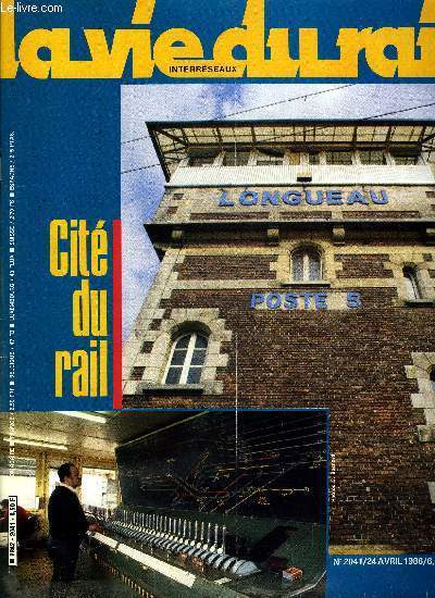 LA VIE DU RAIL N 2041 - Longueau, cit du rail, L'entretien : du wagon plat au ballon rond, Gare voyageurs-marchandises : un plan de voies complexe, Les quatre Gignon, Les dbuts discrets d'un grand noeud ferroviaire, Du village de campagne a la cit