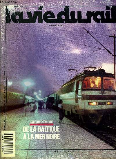 LA VIE DU RAIL N 2256 - De la Baltique a la Mer Noire, Varsovie : tout va plus vite, mme les trains, Prague : on attend la rforme avance, Budapest : quand on dcouvre que le plan ne rgissait rien, Bucarest : les ravages de l'autarcie, Sofia