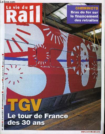 LA VIE DU RAIL N 3306 - Pour ses trente ans, le TGV s'offre un tour de France, Retraites - Bras de fer sur le financement du rgime des cheminots, TGV - Feu vert du gouvernement pour la gare de Vandires, Paris-Caen-Cherbourg - La chambre de commerce
