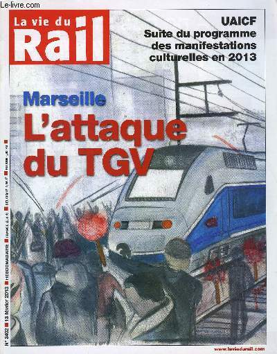 LA VIE DU RAIL N 3402 - Rap, caillasses et vido - L'attaque du TGV, Les dputs socialistes prts a allger la facture de plusieurs milliards, iDTGV - 2013, anne de la rupture, Rforme ferroviaire europenne - Le projet de la commission n'a pas clos