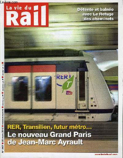 LA VIE DU RAIL N 3407 - Ile de France - Et voici le nouveau Grand Paris de Jean Marce Ayrault, Rforme ferroviaire - Jean Louis Bianco veut en finir avec les LGV, La SNCF sous les flocons a appliqu le principe de prcaution, En France, l'autorit