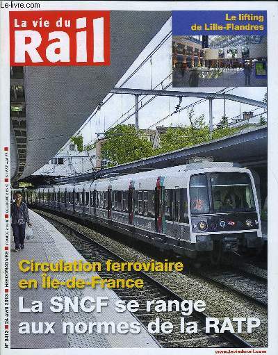 LA VIE DU RAIL N 3412 - Circulation ferroviaire - De nouvelles formes pour viter la paralysie, SNCF, RFF et Jean Louis Bianco dressent le portrait robot de GIU, La RATP recrute 4000 nouveaux salaris en 2013, Le lifting de Lille-Flandres