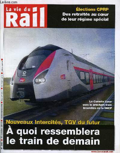 LA VIE DU RAIL N 3437 - Nouveaux intercits - TGV du futur, A quoi ressemblera le train de demain, Justice - Sept syndicats condamns a Lyon, Gares - Restauration, nouveau modle, Locomotives et rames automotrice - Les lectriques en couleurs