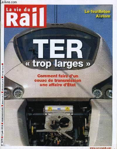 LA VIE DU RAIL N 3470 - Rames trop larges - Comment un coup de com' politique est devenue une affaire d'Etat, Social - Les cheminots dfilent pour une autre rforme ferroviaire, Industrie - Alstom transport pure player ou champion europen ?