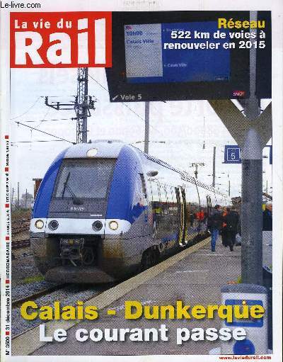 LA VIE DU RAIL N 3500 - Infrastructure - Le courant passe de Calais a Dunkerque, Grande Bretagne - Keolis dmarre l'exploitation de la ligne de Docklands, Europe - Le matriel roulant n'est plus le coeur de mtier chez Vossloh, Infrastructure - Suites