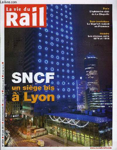 LA VIE DU RAIL N 3524 - Dcentralisation - Un sige bis pour la SNCF a Lyon, Trois questions a Louis Ngre, prsident de la Fdration des industries ferroviaires, SNCF Rseau - 8e journe nationale de scurit routire aux passages a niveau, Europe